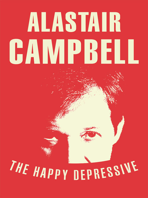Title details for The Happy Depressive by Alastair Campbell - Wait list